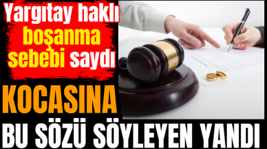 Kocasına bu sözü söyleyen yandı! Yargıtay boşanma sebebi saydı