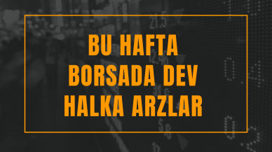 Bu hafta borsada dev halka arzlar