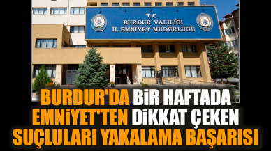 Burdur Emniyetinden dikkat çeken suçluları yakalama başarısı