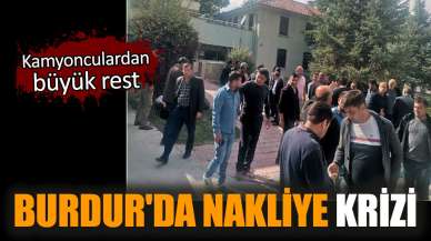 Burdur'da nakliye krizi! Kamyonculardan büyük rest