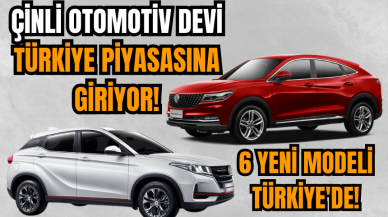 Çinli otomotiv devi Türkiye piyasasına giriyor 6 yeni modeli Türkiye'de!