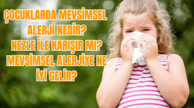 Çocuklarda mevsimsel alerji nedir? Nezle ile karışır mı? Mevsimsel alerjiye ne iyi gelir?