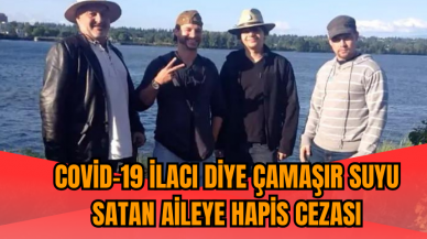 Covid-19 ilacı diye çamaşır suyu satan aileye hapis cezası