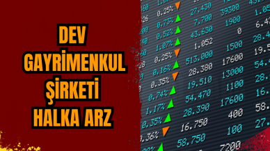 Dev Gayrimenkul şirketi halka arz oluyor