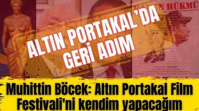 Muhittin Böcek: Altın Portakal Film Festivali'ni kendim yapacağım