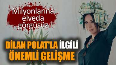 Dilan Polat'la ilgili önemli gelişme: Milyonlarına elveda