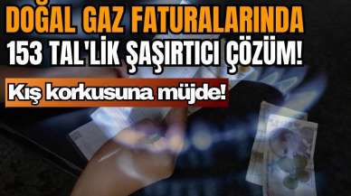 Kış korkusuna müjde! Doğal gaz faturalarında 153 TL'lik şaşırtıcı çözüm!