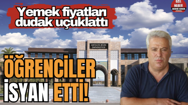 Antalya'da Öğrenciler İsyan Etti! Yemek fiyatları dudak uçuklattı