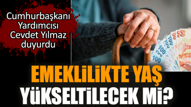 Cevdet Yılmaz duyurdu! Emeklilikte yaş yükseltilecek mi?