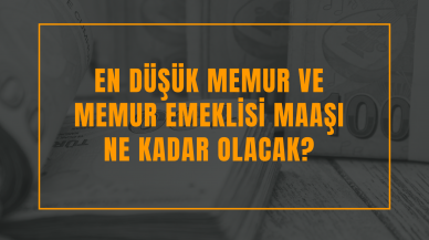 En düşük memur ve memur emeklisi maaşı ne kadar olacak?