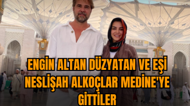 Engin Altan Düzyatan ve eşi Neslişah Alkoçlar Medine'ye gittiler