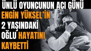 Ünlü oyuncu 2 yaşındaki oğlu hayatını kaybetti