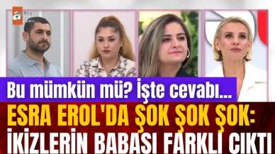 Esra Erol'da şok şok şok: İkizlerin babası farklı çıktı