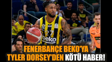 Fenerbahçe Beko'ya Tyler Dorsey'den kötü haber!