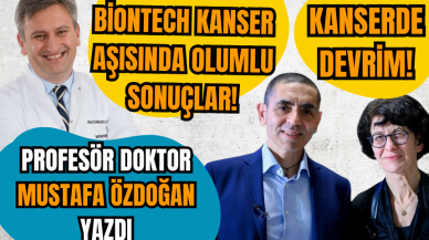 Biontech kanser aşısından ilk olumlu sonuçlar!