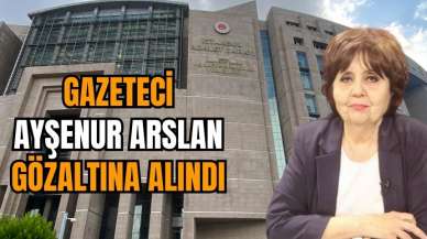 GAZETECİ AYŞENUR ARSLAN GÖZALTINA ALINDI