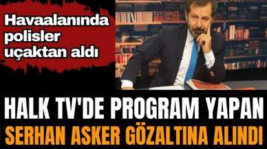 Halk Tv'de program yapan Serhan Asker gözaltına alındı