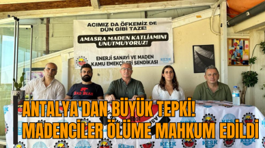 Antalya'dan büyük tepki! Madenciler ölüme mahkum edildi