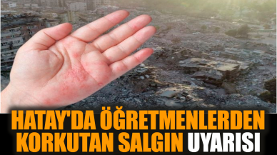 Hatay'da öğretmenlerden korkutan salgın uyarısı