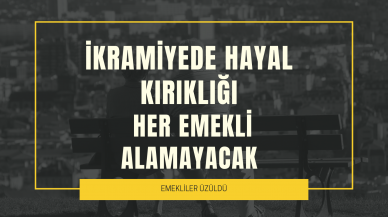 İkramiyede hayal kırıklığı: Her emekli alamayacak