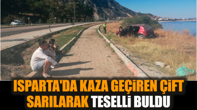 Isparta'da kaza geçiren çift sarılarak teselli buldu