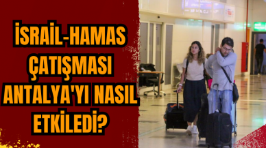 İsrail-Hamas çatışması Antalya'yı nasıl etkiledi?