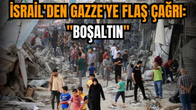 İsrail'den Gazze'ye flaş çağrı: "Boşaltın"