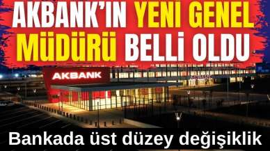 Akbank'ta üst düzey değişiklik: Yeni Genel Müdür belli oldu