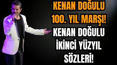 Kenan Doğulu 100. yıl marşı! Kenan Doğulu İkinci Yüzyıl Sözleri!