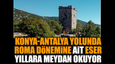 Konya-Antalya yolunda Roma dönemine ait eser hala ayakta