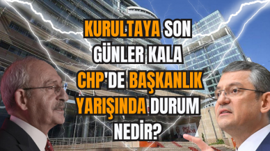 Kurultaya son günler kala CHP'de başkanlık yarışında durum nedir?