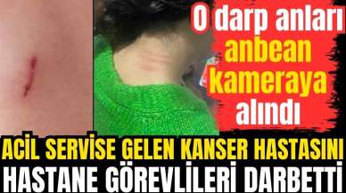 Acil servise gelen kanser hastasını hastane görevlileri darbetti