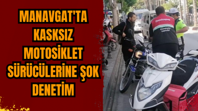 Manavgat'ta kasksız motosiklet sürücülerine şok denetim