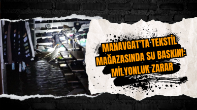 Manavgat'ta tekstil mağazasında su baskını: Milyonluk zarar