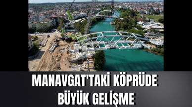 Manavgat'taki köprüde büyük gelişme