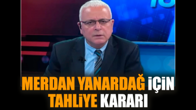 Merdan Yanardağ için tahliye kararı