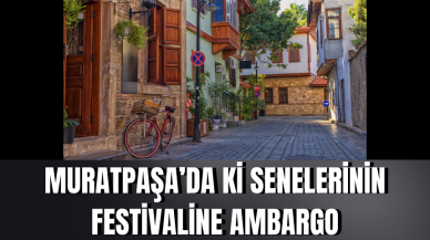 Muratpaşa’da ki senelerinin festivaline ambargo