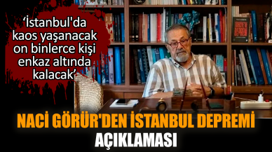 Naci Görür'den İstanbul depremi açıklaması: Kaos yaşanacak