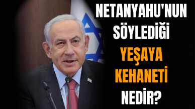 Netanyahu'nun söylediği Yeşaya kehaneti nedir?