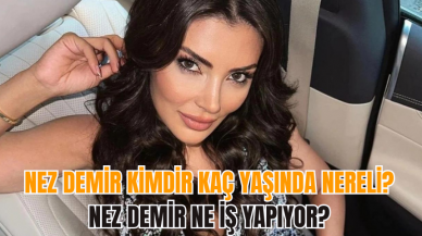 Nez Demir kimdir kaç yaşında nereli? Nez Demir ne iş yapıyor?