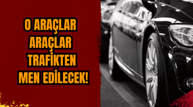 O araçlar araçlar trafikten men edilecek!