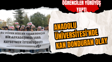 Anadolu Üniversitesi'nde kan donduran olay: Öğrenciler yürüyüş yaptı