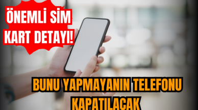 Önemli sim kart detayı! Bunu yapmayanın telefonu kapatılacak