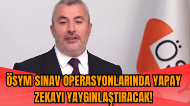 ÖSYM sınav operasyonlarında yapay zekayı yaygınlaştıracak!