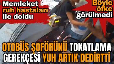 Otobüs şoförünü tokatlama gerekçesi yuh artık dedirtti