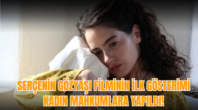 Serçenin Gözyaşı filminin ilk gösterimi kadın mahkumlara yapıldı!