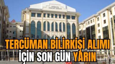 Tercüman Bilirkişi Alımı için son gün yarın