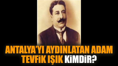 Antalya’yı aydınlatan adam Tevfik Işık kimdir?