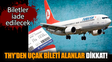 THY'den uçak bileti alanlar dikkat! Biletler iade edilecek