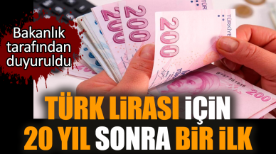 Bakanlık duyurdu! Türk Lirası için 20 yıl sonra bir ilk